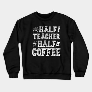 Half Teacher Half Coffee Crewneck Sweatshirt